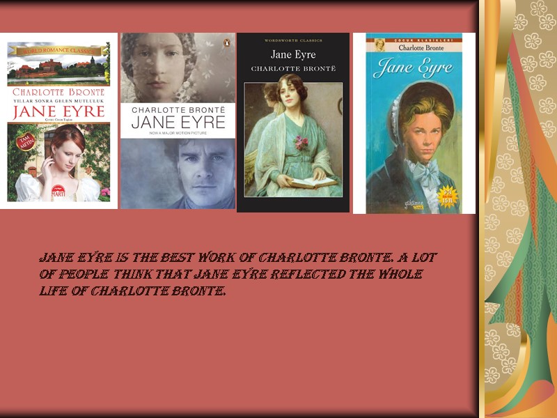 Jane Eyre is the best work of Charlotte Bronte. A lot of people think